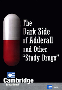 THE DARK SIDE OF ADDERALL AND OTHER "STUDY DRUGS"