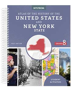 THE NYSTROM ATLAS OF THE HISTORY OF THE UNITED STATES AND NEW YORK STATE: GRADE 8